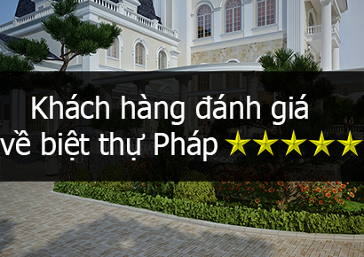 Đánh giá của khách hàng về biệt thự kiểu Pháp